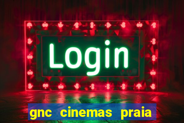 gnc cinemas praia de belas